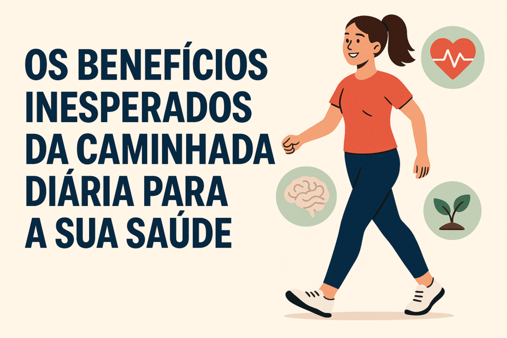 Os Benefícios Inesperados da Caminhada Diária para a Sua Saúde